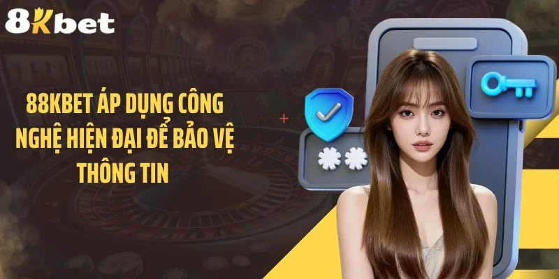 88KBET áp dụng công nghệ hiện đại để bảo vệ thông tin
