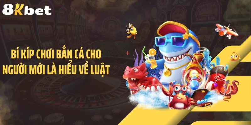 Bí kíp chơi bắn cá cho người mới là hiểu về luật