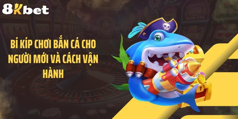 Bí kíp chơi bắn cá cho người mới và cách vận hành