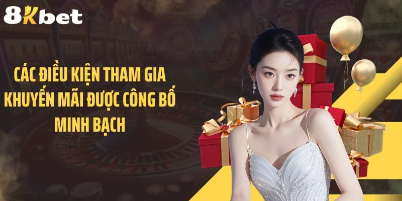 Các điều kiện tham gia khuyến mãi được công bố minh bạch