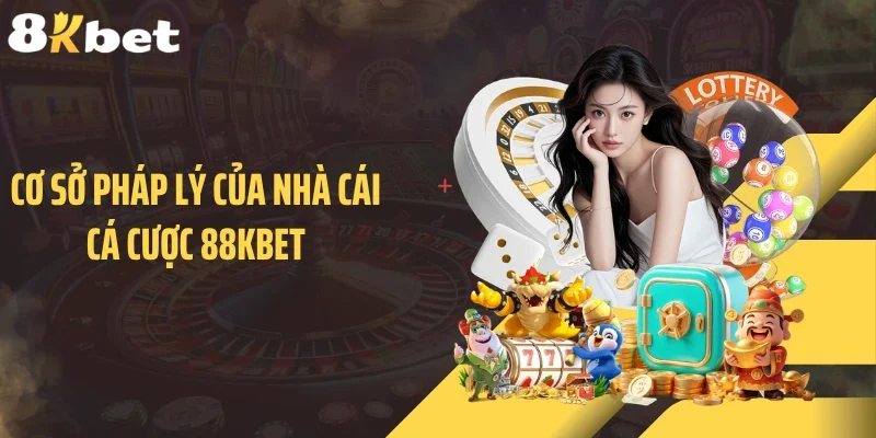 Cơ sở pháp lý của nhà cái cá cược 88KBET