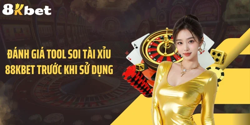 Đánh giá tool soi tài xỉu 88KBET trước khi sử dụng