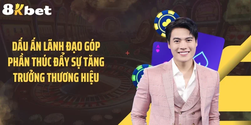 Dấu ấn lãnh đạo góp phần thúc đẩy sự tăng trưởng thương hiệu