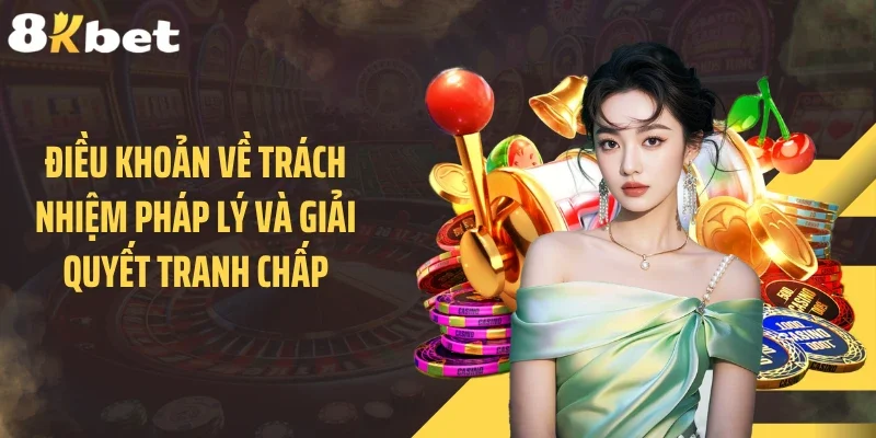 Điều khoản về trách nhiệm pháp lý và giải quyết tranh chấp
