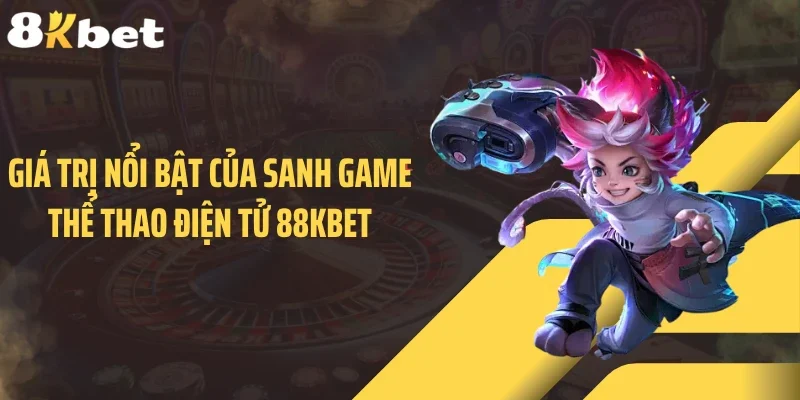 Giá trị nổi bật của sanh game thể thao điện tử 88KBET