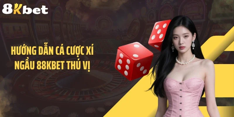 Hướng dẫn cá cược xí ngầu 88KBET thú vị