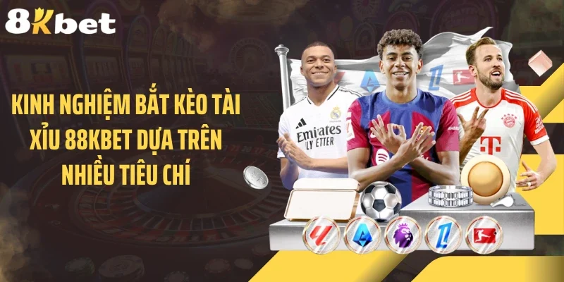 Kinh nghiệm bắt kèo tài xỉu 88KBET dựa trên nhiều tiêu chí
