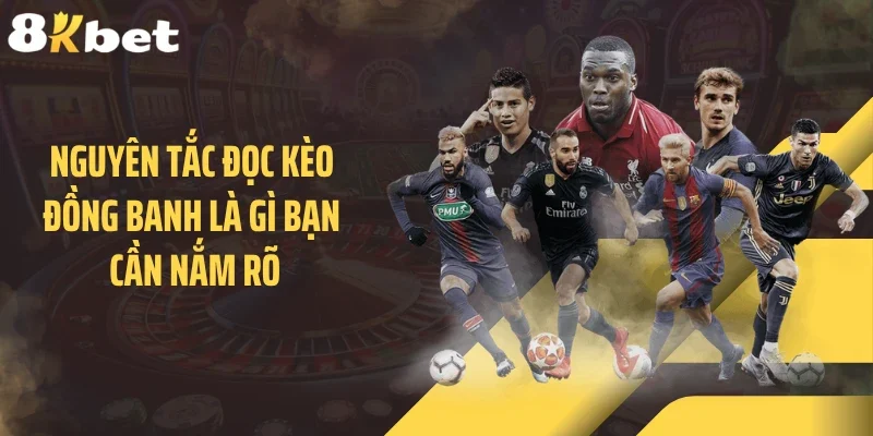 Nguyên tắc đọc kèo đồng banh là gì bạn cần nắm rõ