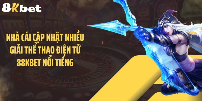 Nhà cái cập nhật nhiều giải thể thao điện tử 88KBET nổi tiếng