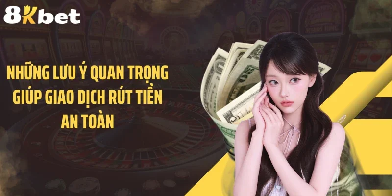 Những lưu ý quan trọng giúp giao dịch rút tiền an toàn