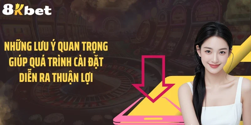 Một số lưu ý để tải app 88KBET thành công nhanh chóng