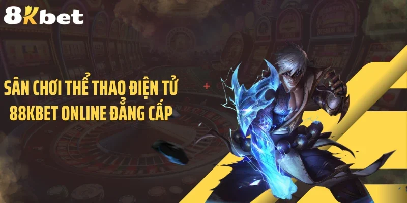 Sân chơi thể thao điện tử 88KBET online đẳng cấp