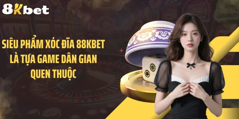 Siêu phẩm xóc đĩa 88KBET là tựa game dân gian quen thuộc