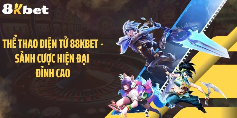 Thể Thao Điện Tử 88KBET - Sảnh Cược Hiện Đại Đỉnh Cao