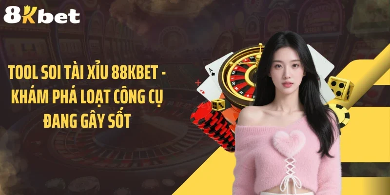 Tool Soi Tài Xỉu 88KBET - Khám Phá Loạt Công Cụ Đang Gây Sốt