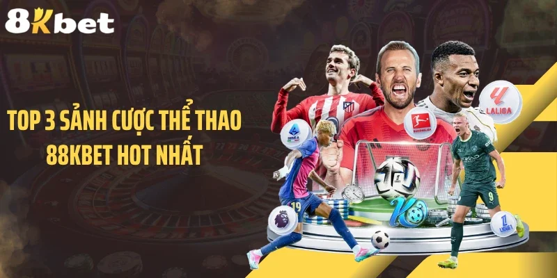 Top 3 sảnh cược thể thao 88KBET hot nhất