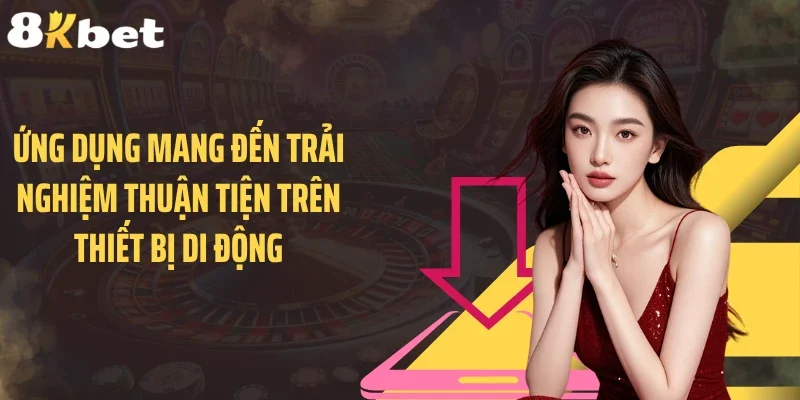 Ứng dụng mang đến trải nghiệm thuận tiện trên thiết bị di động